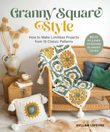 Granny Square Style: How to Make Limitless Projects from 10 Classic Patterns